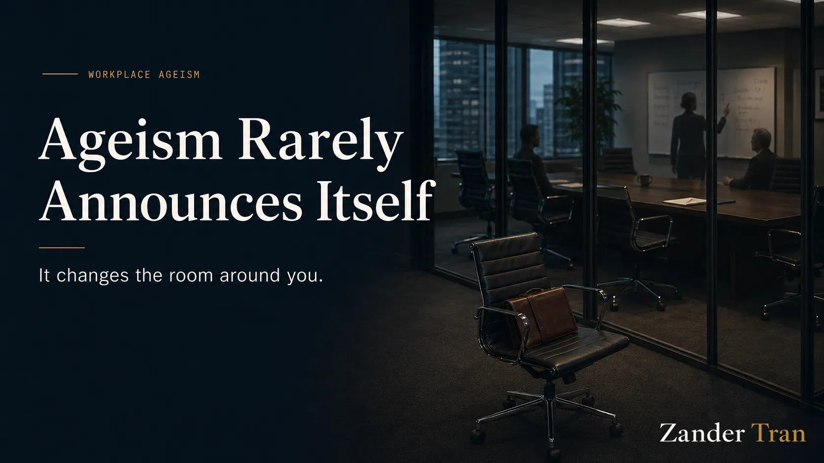 Ageism Rarely Announces Itself. It changes the room around you.